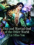 Dan and Martial God of the Other World - Lu SHaoYou