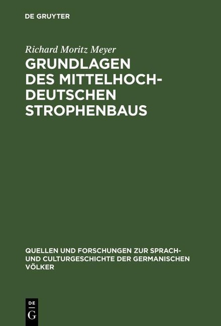 Grundlagen des mittelhochdeutschen Strophenbaus - Richard Moritz Meyer