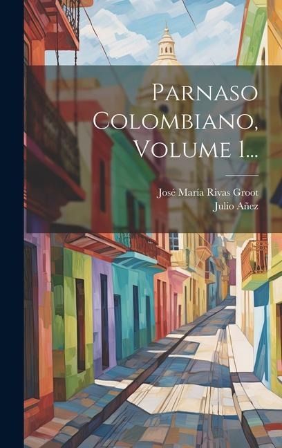 Parnaso Colombiano, Volume 1... - Julio Añez