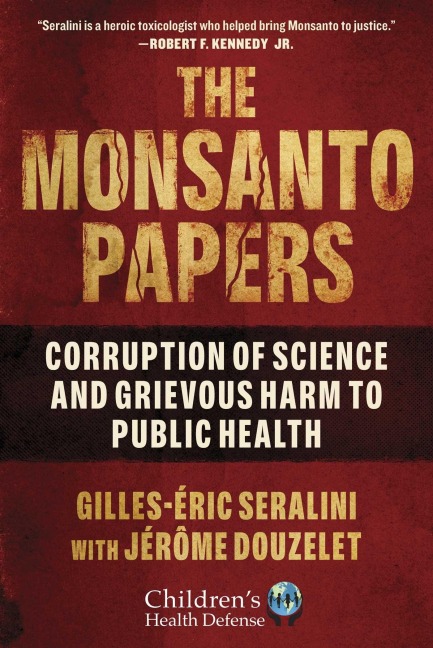 The Monsanto Papers - Gilles-Éric Seralini, Jérôme Douzelet