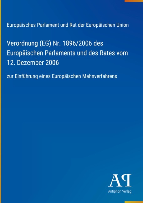 Verordnung (EG) Nr. 1896/2006 des Europäischen Parlaments und des Rates vom 12. Dezember 2006 - Europäisches Parlament und Rat der Europäischen Union