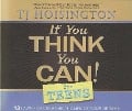 If You Think You Can! for Teens: 13 Laws for Creating the Life of Your Dreams - Tj Hoisington