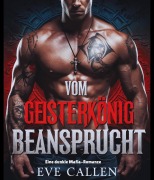 Cover-Bild zum Titel 'Vom Geisterkönig Beansprucht: Eine dunkle Mafia-Romanze" (Die Gnadenlosen Könige des Verbrechens, #1)' von 'Eve Callen'