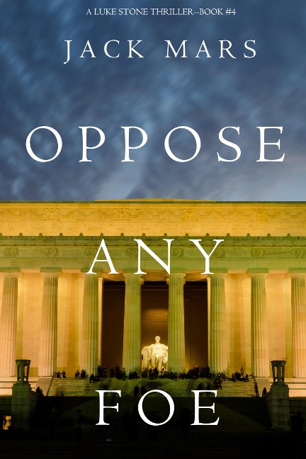 Oppose Any Foe (A Luke Stone Thriller-Book 4) - Jack Mars