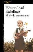 El olvido que seremos - Héctor Abad Faciolince