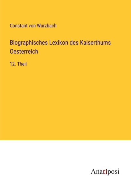 Biographisches Lexikon des Kaiserthums Oesterreich - Constant Von Wurzbach