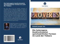 Cover-Bild zum Titel 'Die heterogene Ausdrucksweise sprichwörtlicher Formen im Land der Tiebara' von 'Kahatié Joseph Yéo'