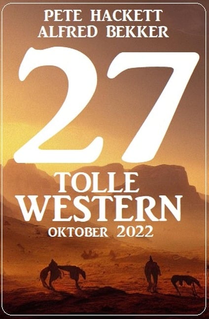 27 Tolle Western Oktober 2022 - Alfred Bekker, Pete Hackett