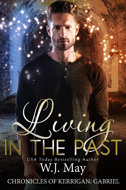 Living in the Past (The Chronicles of Kerrigan: Gabriel, #1) - W. J. May