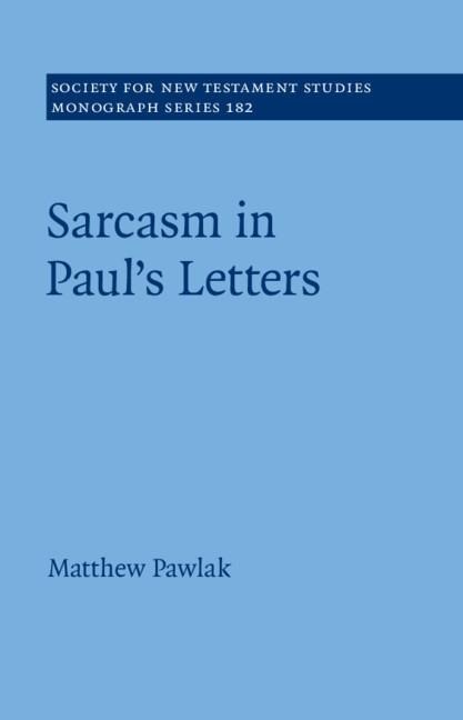Sarcasm in Paul's Letters - Matthew Pawlak