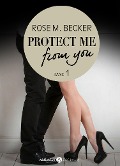 Protect Me From You, band 1 - Rose M. Becker