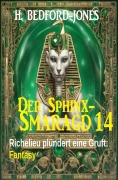 Cover-Bild zum Titel 'Richelieu plündert eine Gruft: Fantasy: Der Sphinx Smaragd 14' von 'H. Bedford-Jones'