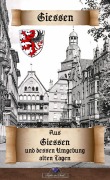Cover-Bild zum Titel 'Aus Giessen und dessen Umgebung alten Tagen' von 'Erik Schreiber'