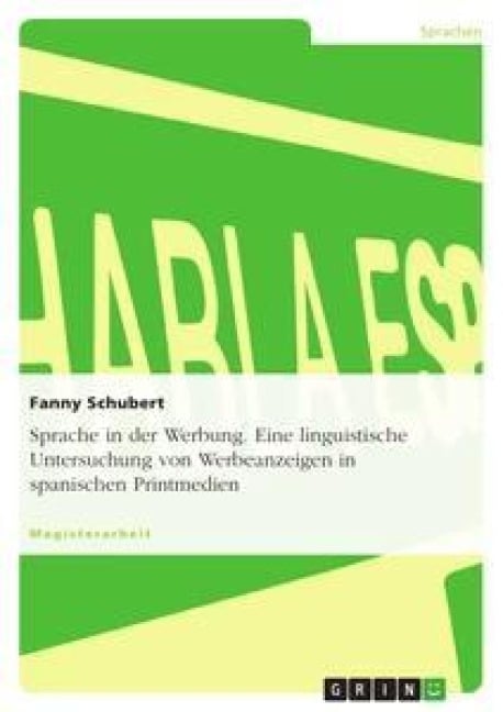 Sprache in der Werbung. Eine linguistische Untersuchung von Werbeanzeigen in spanischen Printmedien - Fanny Schubert
