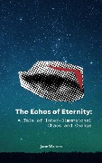 Cover-Bild zum Titel 'The Echoes of Eternity: A Tale of Inter-Dimensional Chaos and Change' von 'Jane Walters'