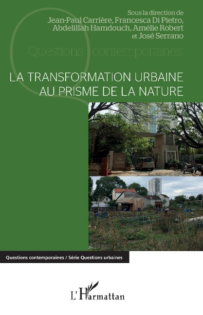 La transformation urbaine au prisme de la nature - Jean-Paul Carrière, Francesca Di Pietro, Abdelillah Hamdouch, Amélie Robert, José Serrano