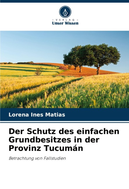 Der Schutz des einfachen Grundbesitzes in der Provinz Tucumán - Lorena Ines Matias