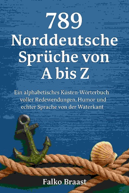 789 Norddeutsche Sprüche von A bis Z - Falko Braast