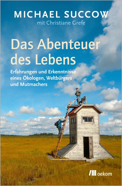 Das Abenteuer des Lebens - Michael Succow, Christiane Grefe