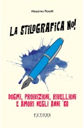 Cover-Bild zum Titel 'La stilografica no! Dogmi, proibizioni, ribellioni e amori negli anni '60' von 'Massimo Peretti'