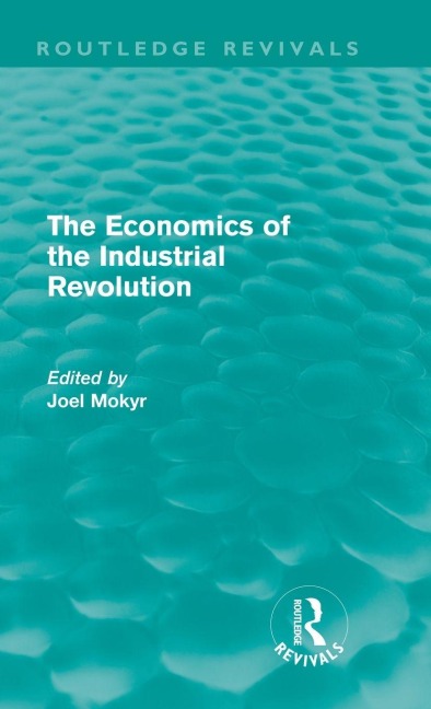 The Economics of the Industrial Revolution (Routledge Revivals) - 