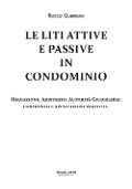 Le liti attive e passive in condominio. Mediazione, arbitrato, autorità giudiziaria: confronto e applicazioni pratiche - Rocco Guerriero
