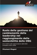 Cover-Bild zum Titel 'Ruolo della gestione del cambiamento della leadership nel raggiungimento della sostenibilità delle ONG' von 'Vhumani Magezi'