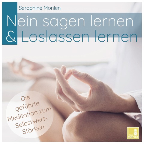 Nein sagen lernen & Loslassen lernen - Die geführte Meditation zum Selbstwert-Stärken - Seraphine Monien