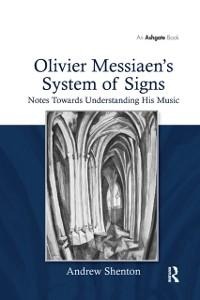 Olivier Messiaen's System of Signs - Andrew Shenton