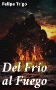 Del Frío al Fuego - Felipe Trigo