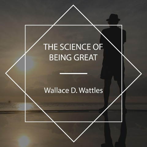 The Science of Being Great - Wallace D. Wattles
