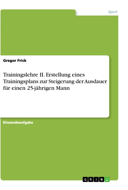 Trainingslehre II. Erstellung eines Trainingsplans zur Steigerung der Ausdauer für einen 25-jährigen Mann - Gregor Frick