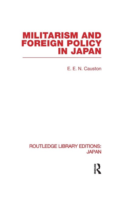 Militarism and Foreign Policy in Japan - E. Causton