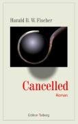 Cover-Bild zum Titel 'Cancelled' von 'Harald B. W. Fischer'