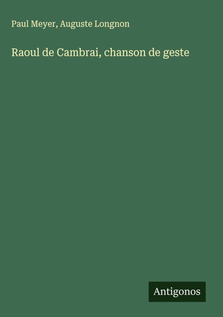 Raoul de Cambrai, chanson de geste - Paul Meyer, Auguste Longnon