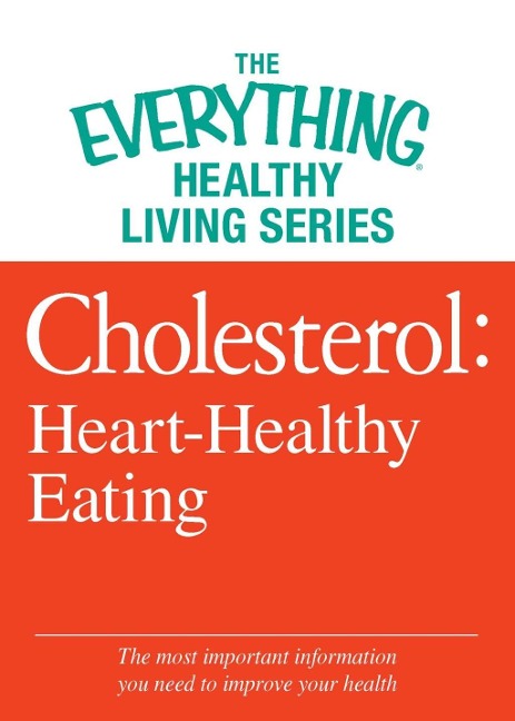 Cholesterol: Heart-Healthy Eating - Adams Media