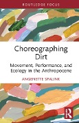 Cover-Bild zum Titel 'Choreographing Dirt' von 'Angenette Spalink'
