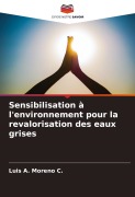 Cover-Bild zum Titel 'Sensibilisation à l'environnement pour la revalorisation des eaux grises' von 'Luis A. Moreno C.'
