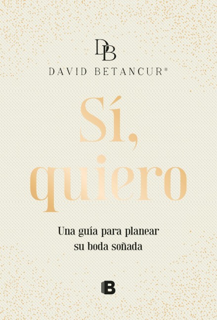 Sí, Quiero. Una Guía Para Planear Su Boda Soñada / Yes, I Do - David Betancur