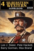 Cover-Bild zum Titel '4 Silberstern Western Sammelband 1019' von 'Lee J. Slater, Barry Gorman, Max Brand, Pete Hackett'
