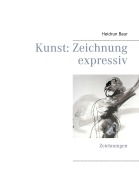 Cover-Bild zum Titel 'Kunst: Zeichnung expressiv' von 'Heidrun Baur'