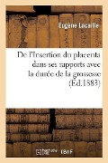 Cover-Bild zum Titel 'de l'Insertion Du Placenta Dans Ses Rapports Avec La Durée de la Grossesse: L'Époque de la Rupture Des Membranes Et Le Développement Du Foetus' von 'Eugène Lacaille'