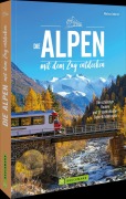 Cover-Bild zum Titel 'Die Alpen mit dem Zug entdecken' von 'Mag. Markus Inderst'
