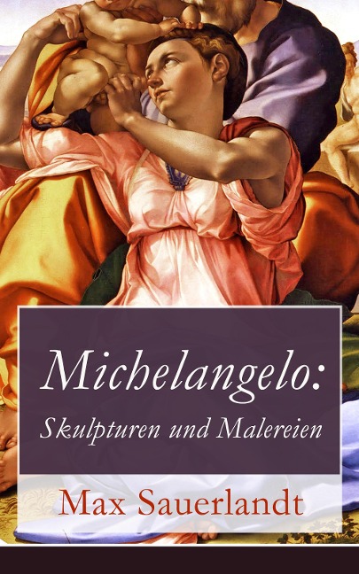 Michelangelo: Skulpturen und Malereien - Max Sauerlandt