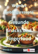 Cover-Bild zum Titel 'Wendys Lieblingsrezepte - Gesunde Snacks und Fingerfood' von 'Wendy G.'