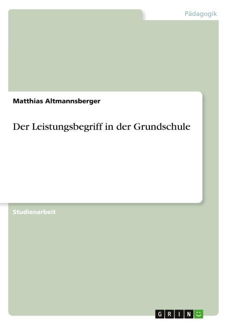 Der Leistungsbegriff in der Grundschule - Matthias Altmannsberger