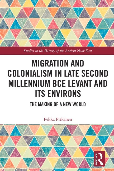 Migration and Colonialism in Late Second Millennium BCE Levant and Its Environs - Pekka Pitkänen