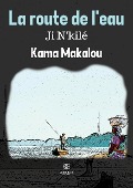 Cover-Bild zum Titel 'La route de l'eau Ji N'kilé' von 'Kama Makalou'