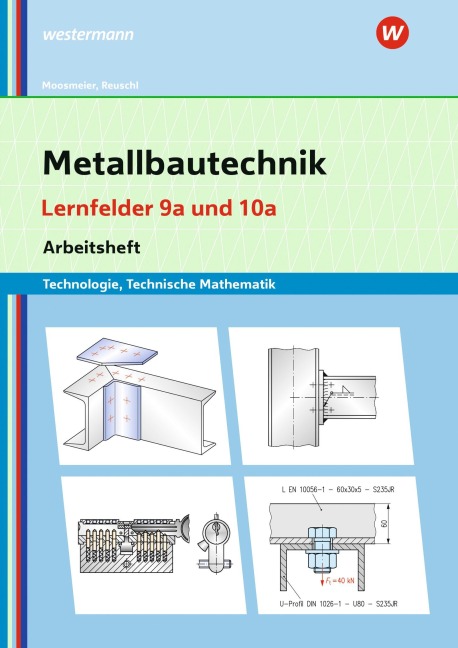 Metallbautechnik: Technologie, Technische Mathematik. Lernfelder 9a und 10a - Gertraud Moosmeier, Werner Reuschl