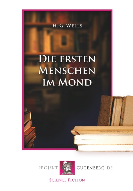 Die ersten Menschen im Mond - Herbert George Wells